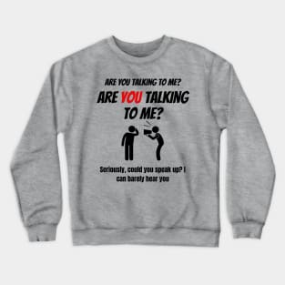 Are You Talking To Me? Alt Crewneck Sweatshirt